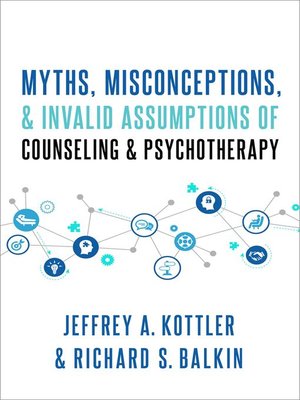 cover image of Myths, Misconceptions, and Invalid Assumptions of Counseling and Psychotherapy